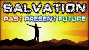 Salvation Past Present & Future